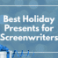 Screenwriter Gift Guide