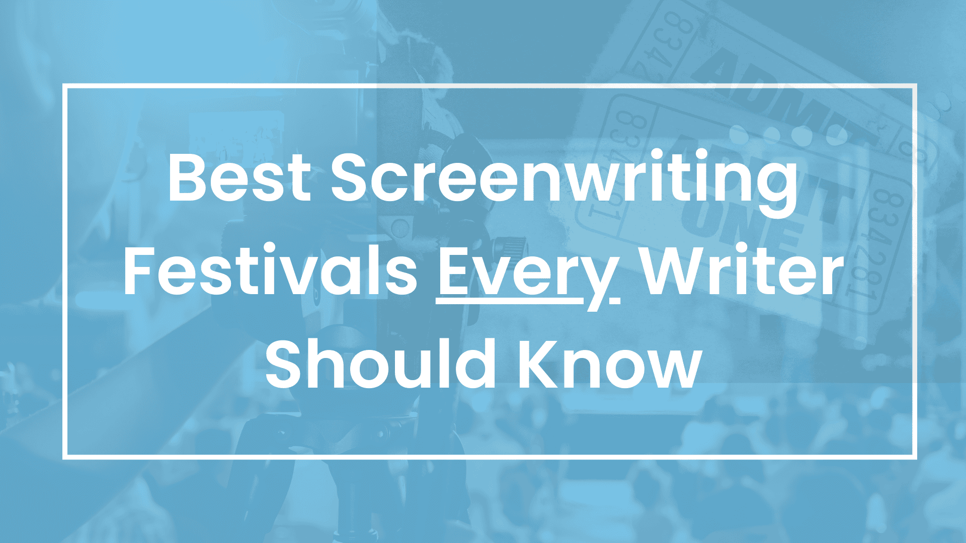 Best Film Festivals for Screenwriting